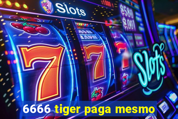 6666 tiger paga mesmo